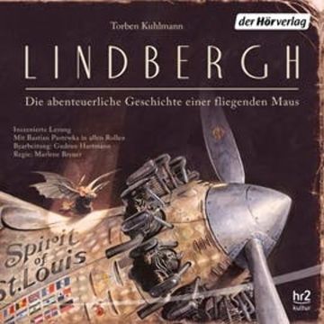 Lindbergh: Die abenteuerliche Geschichte einer fliegenden Maus audiobook, Torben Kuhlmann