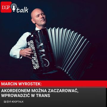 Marcin Wyrostek: Akordeonem można zaczarować, wprowadzić w trans audiobook, Dziennik Gazeta Prawna