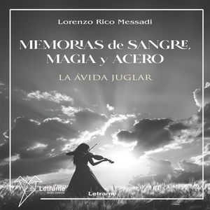 Memorias de sangre, magia y acero La ávida juglar, Lorenzo Rico Messadi