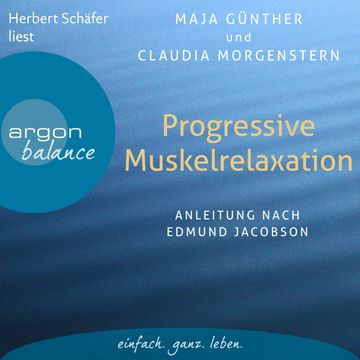 Progressive Muskelrelaxation - Anleitung nach Edmund Jacobson audiobook, Claudia Morgenstern, Maja Günther