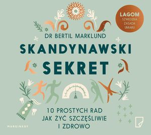 Skandynawski sekret. 10 prostych rad, jak żyć szczęśliwie i zdrowo, Bertil Marklund