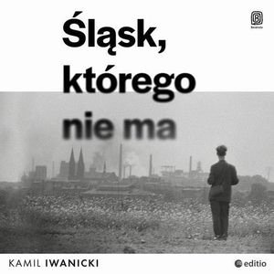 Śląsk, którego nie ma, Kamil Iwanicki