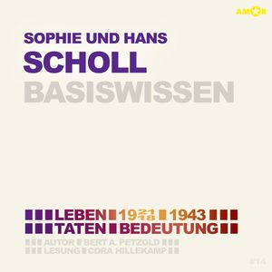 Sophie und Hans Scholl (1921/18-1943) Basiswissen - Leben, Taten, Bedeutung (Ungekürzt), Bert Alexander Petzold