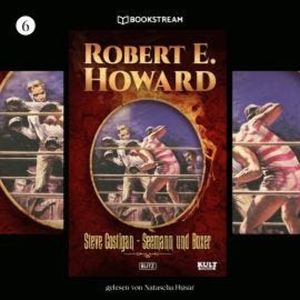 Steve Costigan - Seemann und Boxer - KULT-Romane, Band 6 (Ungekürzt), Robert E. Howard