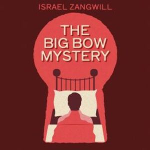 The Big Bow Mystery, Israel Zangwill