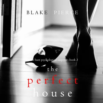 The Perfect House (A Jessie Hunt Psychological Suspense Thriller - Book 3) audiobook, Blake Pierce