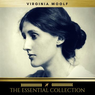 Virginia Woolf: The Essential Collection (A Room of One's Own, To the Lighthouse, Orlando) audiobook, Virginia Woolf
