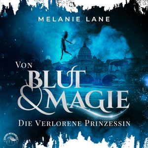Von Blut und Magie: Die verlorene Prinzessin - Die Geschichte der Anderswelt, Band 1 (Ungekürzt), Melanie Lane
