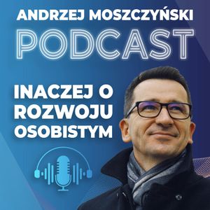 #23 Inaczej o pozytywnym myśleniu, Andrzej Moszczyński