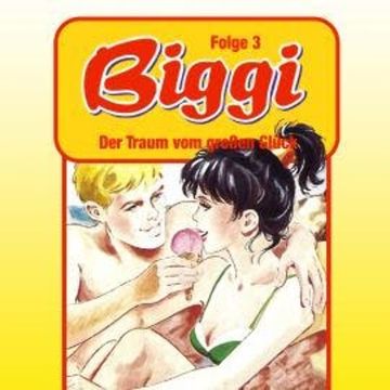 Biggi, Folge 3: Der Traum vom großen Glück audiobook, Petra Fohrmann