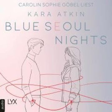 Blue Seoul Nights - Seoul-Duett-Reihe, Teil 1 (Ungekürzt) audiobook, Kara Atkin