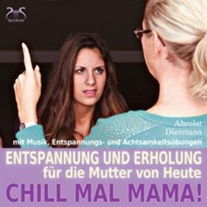 Chill mal Mama! Entspannung und Erholung für die Mutter von Heute, Franziska Diesmann