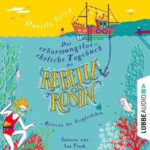 Das erbarmungslos ehrliche Tagebuch der Rebella Rosin (Ungekürzt), Daniela Stich