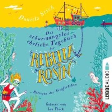 Das erbarmungslos ehrliche Tagebuch der Rebella Rosin (Ungekürzt) audiobook, Daniela Stich