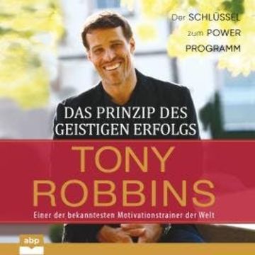 Das Prinzip des geistigen Erfolgs - Der Schlüssel zum Power Programm (Ungekürzt) audiobook, Tony Robbins