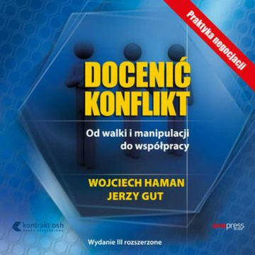 Docenić konflikt. Od walki i manipulacji do współpracy. Wydanie III rozszerzone, Jerzy Gut, Wojciech Haman