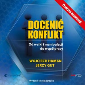 Docenić konflikt. Od walki i manipulacji do współpracy. Wydanie III rozszerzone, Jerzy Gut, Wojciech Haman