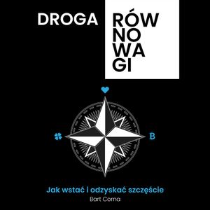 Droga Równowagi. Jak wstać i odzyskać szczęście, Bart Corna