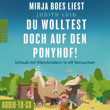Du wolltest doch auf den Ponyhof - Urlaub mit Kleinkindern in elf Versuchen (ungekürzt) audiobook, Judith Luig