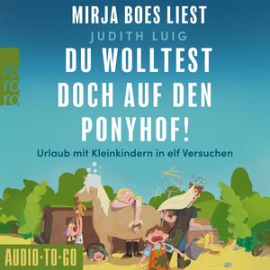 Du wolltest doch auf den Ponyhof - Urlaub mit Kleinkindern in elf Versuchen (ungekürzt), Judith Luig
