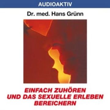 Einfach zuhören und das sexuelle Erleben bereichern audiobook, Dr. Hans Grünn