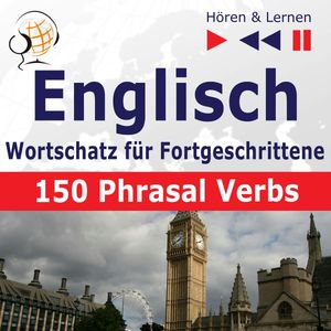 Englisch Wortschatz für Fortgeschrittene – Hören & Lernen: English Vocabulary Master – 150 Phrasal Verbs (auf Niveau B2-C1), Dorota Guzik, Joanna Bruska