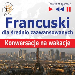 Francuski dla średnio zaawansowanych. Konwersacje na wakacje, Dorota Guzik