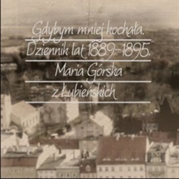 Gdybym mniej kochała. Dziennik lat 1889-1895 audiobook, Maria z Łubieńskich Górska