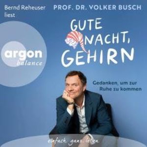 Gute Nacht, Gehirn - Gedanken, um zur Ruhe zu kommen (Autorisierte Lesefassung), Volker Busch