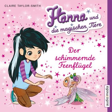Hanna und die magischen Tiere. Der schimmernde Feenflügel audiobook, Claire Taylor-Smith