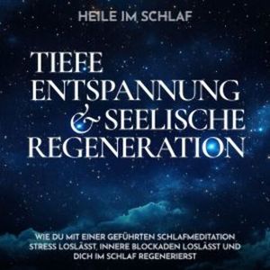 Heile im Schlaf - Tiefe Entspannung und seelische Regeneration, Raphael Kempermann