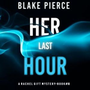 Her Last Hour (A Rachel Gift FBI Suspense Thriller—Book 10), Blake Pierce