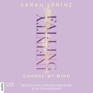 Infinity Falling - Change My Mind - Infinity-Reihe, Teil 2 (Ungekürzt), Sarah Sprinz