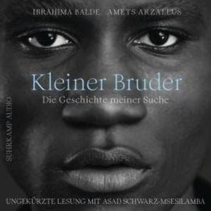 Kleiner Bruder - Die Geschichte meiner Suche (Ungekürzt), Amets Arzallus, Ibrahima Balde