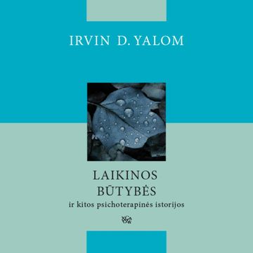 LAIKINOS BŪTYBĖS ir kitos psichoterapinės istorijos audiobook, Irvin D. Yalom