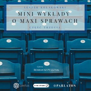 Mini wykłady o maxi sprawach. Część 3, Leszek Kołakowski