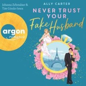 Never Trust Your Fake Husband (Ungekürzte Lesung), Ally Carter