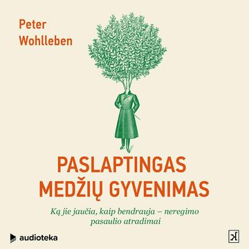 PASLAPTINGAS MEDŽIŲ GYVENIMAS. Ką jie jaučia, kaip bendrauja – neregimo pasaulio atradimai audiobook, Peter Wohlleben