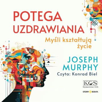 Potęga uzdrawiania. Myśli kształtują życie audiobook, Joseph Murphy
