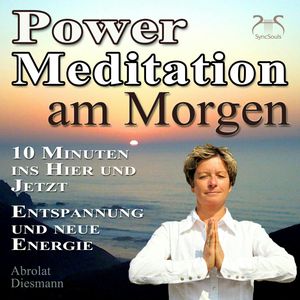 Power Meditation am Morgen - 10 Minuten im Hier und Jetzt ankommen, Franziska Diesmann, Torsten Abrolat