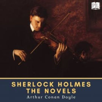 Sherlock Holmes - The Novels audiobook, Arthur Conan Doyle