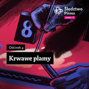 Śledztwo Pisma 6. Odcinek 4: Krwawe plamy, Maria Hawranek