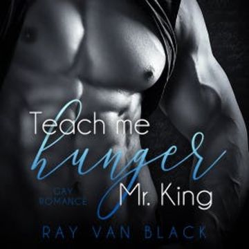 Teach me hunger, Mr. King: Gay Romance audiobook, Ray van Black
