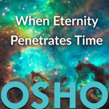 When Eternity Penetrates Time audiobook, OSHO