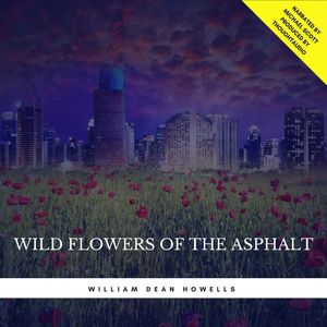 Wild Flowers of the Asphalt, William Dean Howells