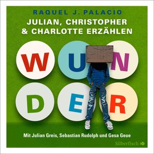 Wunder - Julian, Christopher und Charlotte erzählen, R.J. Palacio