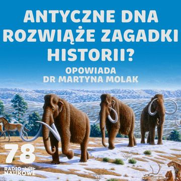 #78 Kopalne DNA - czy ożywi wymarłe gatunki i napisze historię na nowo? | dr Martyna Molak audiobook, Karolina Głowacka