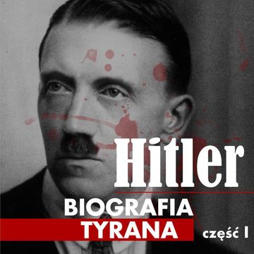 Adolf Hitler. Biografia tyrana. Część I. Dzieciństwo  i młodość audiobook, Heinz Alfred Heinz