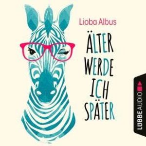 Älter werde ich später (Ungekürzt), Lioba Albus