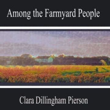 Among the Farmyard People audiobook, Clara Dillingham Pierson